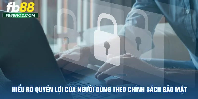 hieu-ro-quyen-loi-cua-nguoi-dung-theo-chinh-sach-bao-mat